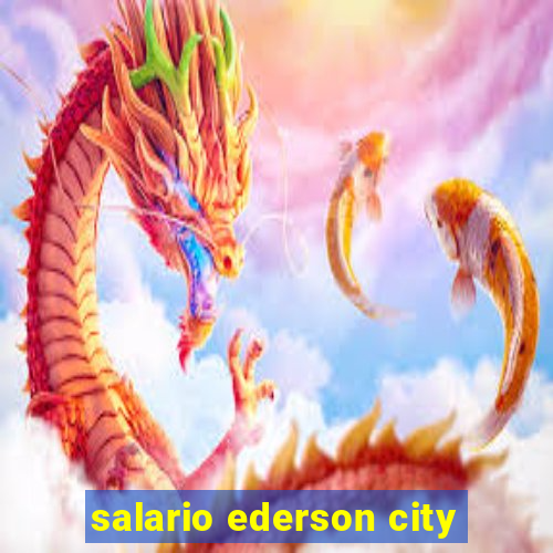 salario ederson city